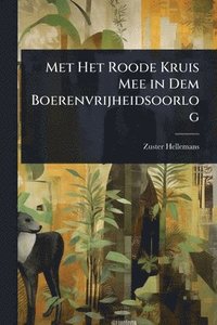bokomslag Met Het Roode Kruis Mee in Dem Boerenvrijheidsoorlog