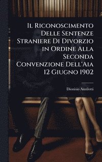 bokomslag Riconoscimento Delle Sentenze Straniere Di Divorzio in Ordine Alla Seconda Convenzione Dell'Aia 12 Giugno 1902