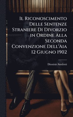 bokomslag Riconoscimento Delle Sentenze Straniere Di Divorzio in Ordine Alla Seconda Convenzione Dell'Aia 12 Giugno 1902