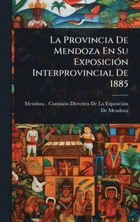 bokomslag Provincia De Mendoza En Su ExposiciÃ3n Interprovincial De 1885