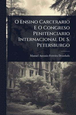 bokomslag O Ensino Carcerario E O Congreso Penitenciario Internacional De S. Petersburgo