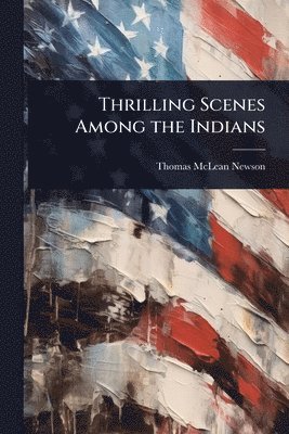 bokomslag Thrilling Scenes Among the Indians