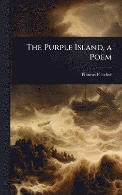 Phineas Fletcher - Purple Island, a Poem, Inbunden