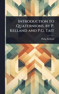 bokomslag Introduction to Quaternions, by P. Kelland and P.G. Tait