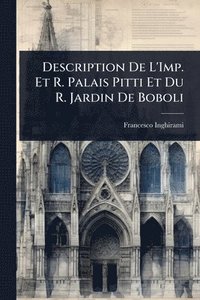 bokomslag Description De L'Imp. Et R. Palais Pitti Et Du R. Jardin De Boboli