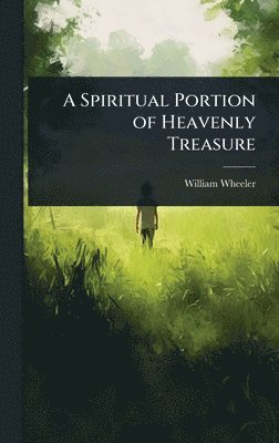 William Wheeler - Spiritual Portion of Heavenly Treasure, Inbunden