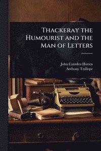 bokomslag Thackeray the Humourist and the Man of Letters
