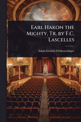 bokomslag Earl Hakon the Mighty, Tr. by F.C. Lascelles