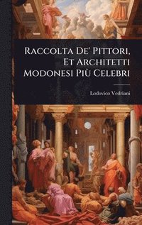 bokomslag Raccolta De' Pittori, Et Architetti Modonesi PiÃ¹ Celebri