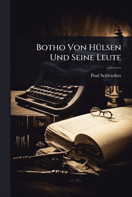 Paul Schlenther - Botho Von HÃ1/4lsen Und Seine Leute, Häftad
