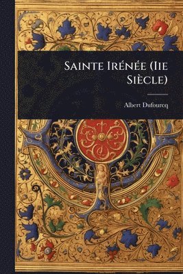 bokomslag Sainte IrÃ(c)nÃ(c)e (Iie Siècle)