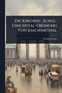 bokomslag Kirchen-, Schul- Und Spital-Ordnung Von Joachimsthal