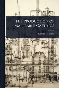bokomslag The Production of Malleable Castings