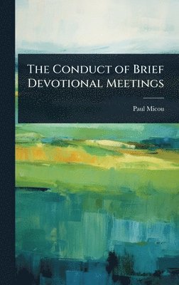 bokomslag The Conduct of Brief Devotional Meetings