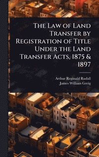 bokomslag Law of Land Transfer by Registration of Title Under the Land Transfer Acts, 1875 & 1897