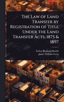 bokomslag Law of Land Transfer by Registration of Title Under the Land Transfer Acts, 1875 & 1897