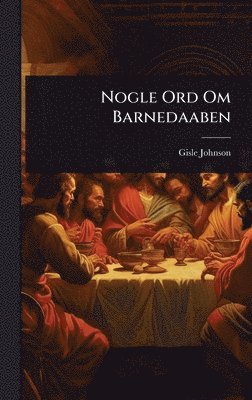 Gisle Johnson - Nogle Ord Om Barnedaaben, Inbunden