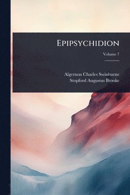 Algernon Charles Swinburne, Stopford Augustus Brooke - Epipsychidion, Häftad