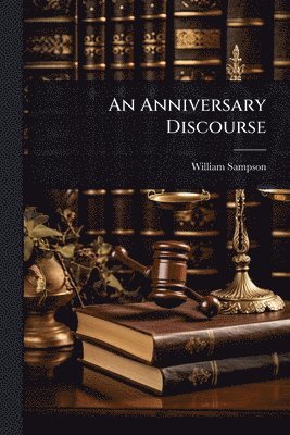 William Sampson - Anniversary Discourse, Häftad