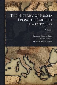bokomslag The History of Russia From the Earliest Times to 1877