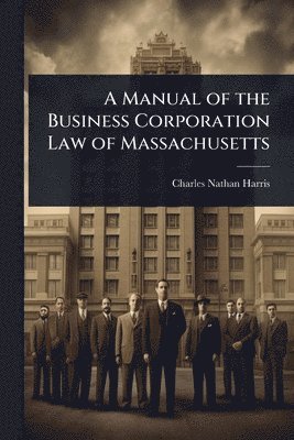 bokomslag Manual of the Business Corporation Law of Massachusetts