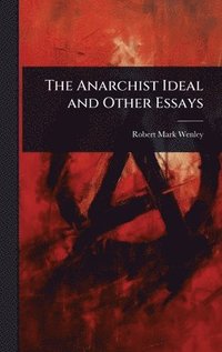 bokomslag The Anarchist Ideal and Other Essays