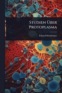 bokomslag Studien Ã¿ber Protoplasma