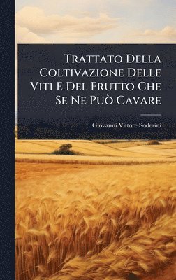 bokomslag Trattato Della Coltivazione Delle Viti E Del Frutto Che Se Ne PuÃ² Cavare