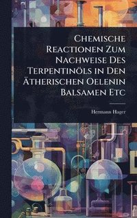 bokomslag Chemische Reactionen Zum Nachweise Des Terpentinöls in Den Ã&#132;therischen Oelenin Balsamen Etc