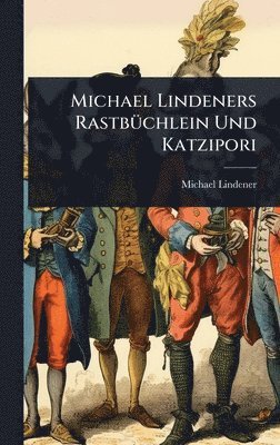 bokomslag Michael Lindeners RastbÃ1/4chlein Und Katzipori