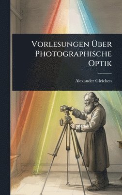 bokomslag Vorlesungen Ã¿ber Photographische Optik
