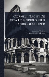 bokomslag Cornelii Taciti De Vita Et Moribus Iulii Agricolae Liber