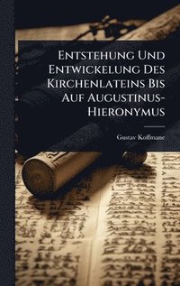 bokomslag Entstehung Und Entwickelung Des Kirchenlateins Bis Auf Augustinus-Hieronymus