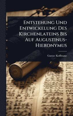 bokomslag Entstehung Und Entwickelung Des Kirchenlateins Bis Auf Augustinus-Hieronymus