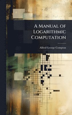 bokomslag A Manual of Logarithmic Computation