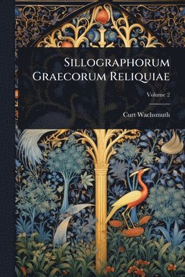 Curt Wachsmuth - Sillographorum Graecorum Reliquiae, Häftad
