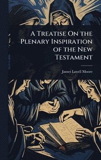 bokomslag Treatise On the Plenary Inspiration of the New Testament