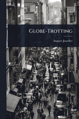 Auguste Jourdier - Globe-Trotting, Häftad