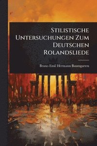 bokomslag Stilistische Untersuchungen Zum Deutschen Rolandsliede