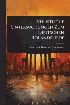 bokomslag Stilistische Untersuchungen Zum Deutschen Rolandsliede
