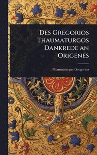 bokomslag Des Gregorios Thaumaturgos Dankrede an Origenes