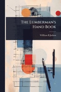 bokomslag The Lumberman's Hand Book