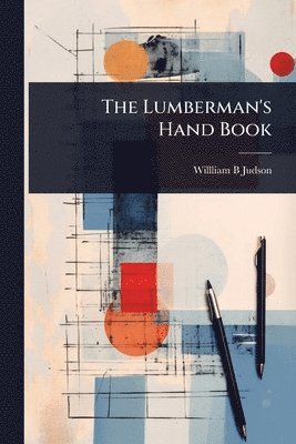 bokomslag The Lumberman's Hand Book
