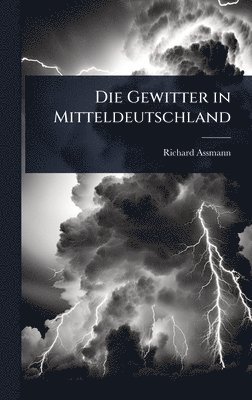 Richard Assmann - Gewitter in Mitteldeutschland, Inbunden