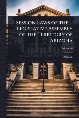 bokomslag Session Laws of the ... Legislative Assembly of the Territory of Arizona