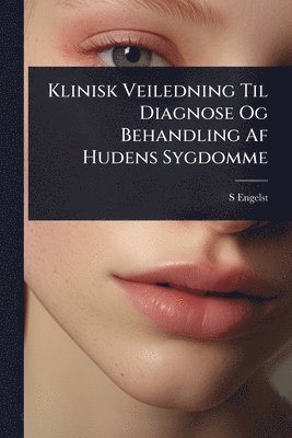bokomslag Klinisk Veiledning Til Diagnose Og Behandling Af Hudens Sygdomme