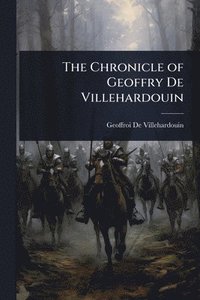 bokomslag The Chronicle of Geoffry De Villehardouin