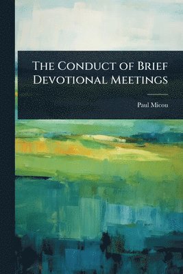 bokomslag The Conduct of Brief Devotional Meetings