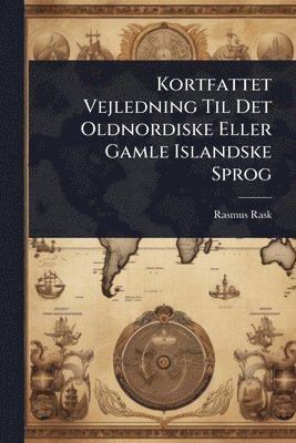 bokomslag Kortfattet Vejledning Til Det Oldnordiske Eller Gamle Islandske Sprog