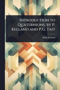 bokomslag Introduction to Quaternions, by P. Kelland and P.G. Tait